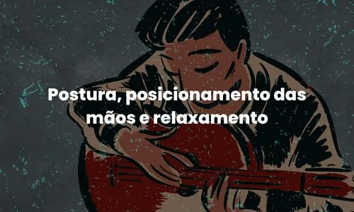 Postura, posicionamento das mãos e relaxamento