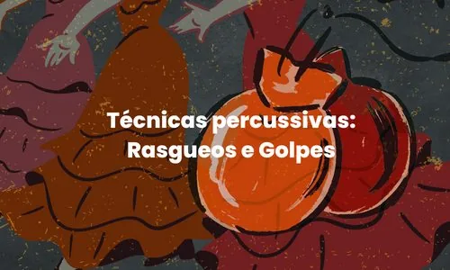 Técnicas percussivas: rasgueos e golpes