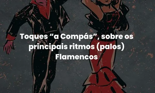 Toques “a compás” sobre os principais ritmos (palos) flamencos